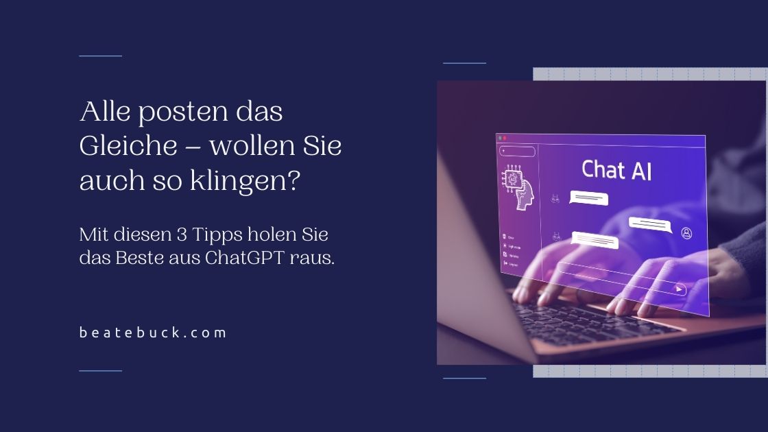 Beitragsbild mit Text: Alle posten das Gleiche - wollen Sie auch so klingen? Mit diesen 3 Tipps holen Sie das Beste aus ChatGPT raus.