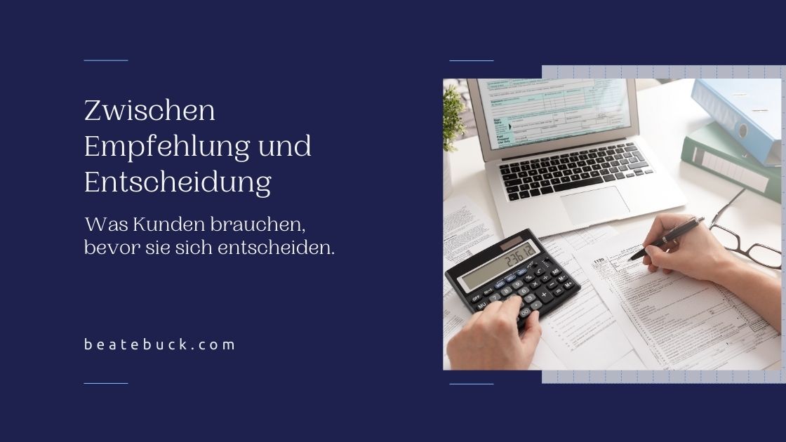 Zwischen Empfehlung und Entscheidung Was Kunden brauchen, bevor sie sich entscheiden.